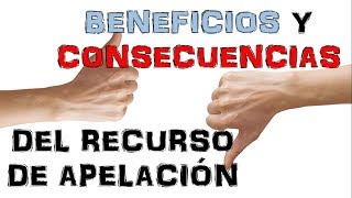 Beneficios y Consecuencias del Recurso de Apelación [upl. by Nidraj]