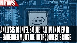 Analysis of Intel’s Glue  A Dive Into EMIB  Embedded Multi Die Interconnect Bridge [upl. by Ahseinaj]