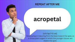 How to SAY and USE ACROPETAL [upl. by Hameerak699]