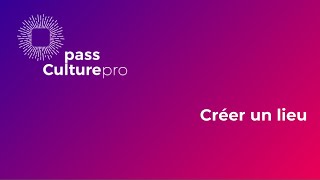 tutoriel pass Culture PRO  Créer un lieu pour poster des propositions physiques [upl. by Rednas]