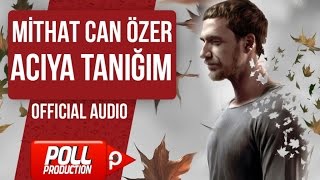 MİTHAT CAN ÖZER  ACIYA TANIĞIM  OFFICIAL AUDIO [upl. by Johnny]