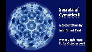 Secrets of Cymatics II a lecture by John Stuart Reid [upl. by Vlad276]