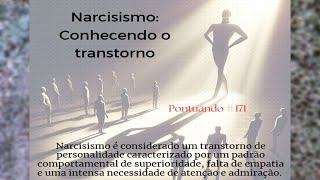 Narcisismo  conhecendo o transtorno Pontuando 171 [upl. by Grose]