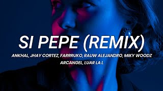 Ankhal Jhay Cortez Farruko Rauw Alejandro Miky Woodz  Si Pepe Remix  LETRA [upl. by Cann]