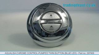 TRADING DEPOT Aqualisa Chrome Control  Pumped Twin Button Blue LED Part no 297908 [upl. by Dewhurst]