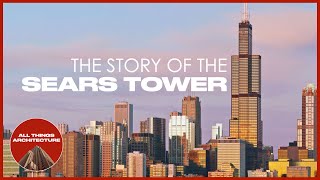 The Story of the Sears Tower  All Things Architecture Series [upl. by Eenert781]