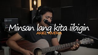 MINSAN LANG KITA IIBIGIN  ARIEL RIVERA UNYAS COVER [upl. by Townsend40]