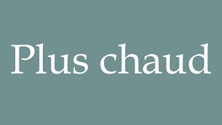 How to Pronounce Plus chaud Hotter Correctly in French [upl. by Adlesirg]