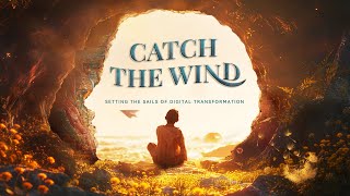 Catch the Wind Setting the Sails of Digital Transformation [upl. by Twila]