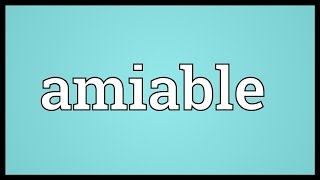 Amiable Meaning [upl. by Holland]