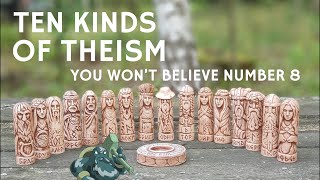 Ten Kinds of Theism You wont Believe Number 8 [upl. by Eeldivad]