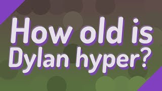 How old is Dylan hyper [upl. by Picker]