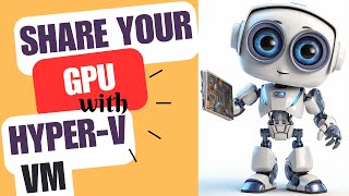 Share a GPU with HyperV Virtual Machines – Easy Steps No SW Required to Share Graphics Card 🖥️ [upl. by Ganley61]