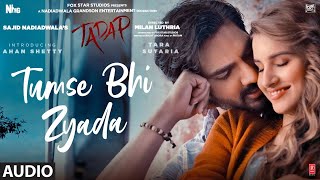 Tumse Bhi Zyada Audio Track  Tadap  Ahan Shetty Tara Sutaria  Pritam Arijit Singh  3 Dec 21 [upl. by Ardnasirk]