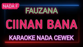 CIINAN BANA  KARAOKE NADA CEWEK  FAUZANA [upl. by Bascomb]