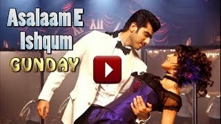 Assalam Ishqum  Gunday  Priyanka Chopra Full Song [upl. by Lewes]