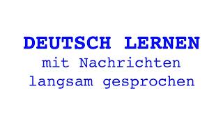 Deutsch lernen mit Nachrichten 10 08 2024  langsam gesprochen [upl. by Nahpets]