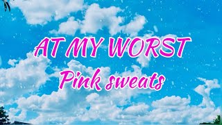 Pink Sweats  At my Worst Lyrics [upl. by Inahc]