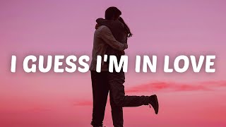 Clinton Kane  I GUESS IM IN LOVE Lyrics [upl. by Shelia]