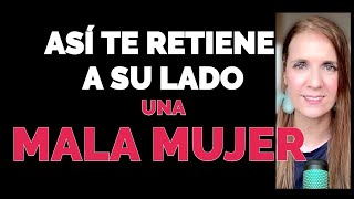 5 MANIOBRAS a las que te SOMETE una MALA MUJER para RETENERTE [upl. by Porush]