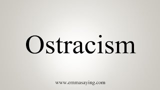 How To Say Ostracism [upl. by Goat]