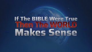 If The Bible Were True The World Actually Makes Sense [upl. by Assirehs]