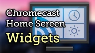 Add Widgets to Your Chromecasts Home Screen HowTo [upl. by Larred]