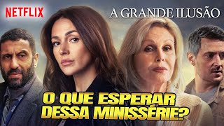 A GRANDE ILUSÃO A SEGUNDA TEMPORADA da Minissérie de SUSPENSE da NETFLIX [upl. by Ahsilla]