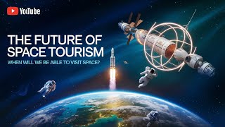 The Future of Space Tourism  When Will We Be Able to Visit Space [upl. by Mehalick]