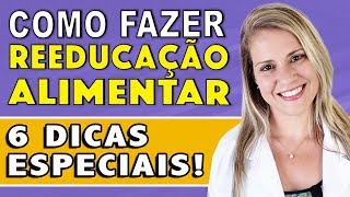 6 Dicas para Reeducação Alimentar COMO FAZER RÁPIDO [upl. by Hanas]