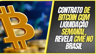 Contrato de Bitcoin com Liquidação Semanal Revela CME no Brasil  Nova Noticia BTC  Atualizações [upl. by Pierce]