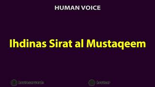 How To Pronounce Ihdinas Sirat al Mustaqeem [upl. by Leeann275]