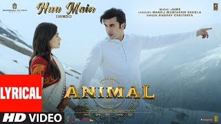 ANIMAL HUA MAIN Lyrical Video  Ranbir KapoorRashmika M  Sandeep V  RaghavManoj M  Bhushan K [upl. by Tannenbaum]