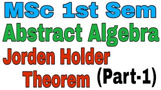 MSc 1st Sem Abstract Algebra Jorden Holder Theorem Part1 [upl. by Eillil]