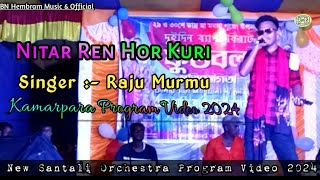 Nitar Ren Hor Kuri  Raju Murmu  New Santali Super Hit Orchestra Program Video Song 2024 [upl. by Julio]