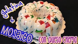 GELATINA DE MOSAICO con Queso Crema  DESDE MI COCINA by Lizzy [upl. by Bourne]