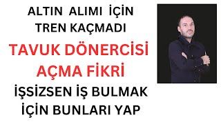 Altında Alım Fırsatı Ne Zaman Gelir Tavuk Dönercisi Açmak İşsizsen Bunları Yap [upl. by Mosi343]