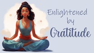 Guided Meditation Enlightened by Gratitude [upl. by Leandre]