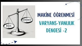 MAKİNE ÖĞRENMESİ VARYANS YANLILIK DENGESİ 2 [upl. by Aivatahs]