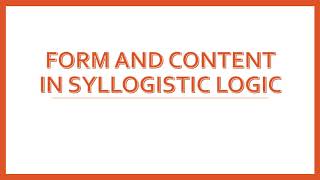 FORM AND CONTENT IN SYLLOGISTIC LOGIC LECTURE 7 [upl. by Center822]