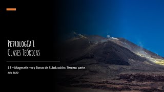 Teórico 12  Magmatismo y Zonas de Subducción Tercera parte [upl. by Kalil]