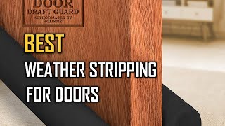 Top 7 Best Weather Stripping for Doors Reviews 2022 RANKED [upl. by Eisak]