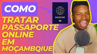 COMO TRATAR PASSAPORTE ONLINE EM MOÇAMBIQUE [upl. by Melentha]