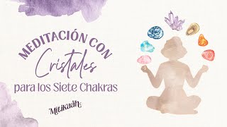 Meditación con cristales para los Siete Chakras [upl. by Ronda]