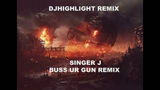 DJ HIGHLIGHT  SINGER J  BUSS MY GN REMIX jamaicatory2342 MUSIC WARSONG [upl. by Nessa]