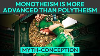 Myth Monotheism is More Advanced than Polytheism [upl. by Ujawernalo]