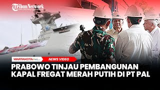 Tinjau Pembangunan Kapal Fregat Merah Putih di PT PAL Prabowo Membanggakan 100 Karya Anak Bangsa [upl. by Naesed]