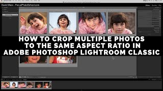 The Easy Way to Crop Multiple Photos at Once in Adobe Photoshop Lightroom Classic [upl. by Ennasus770]