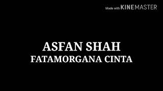 Asfan Shah  Fatamorgana Cinta Lirik [upl. by Steinberg200]