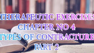 TYPES OF CONTRACTURE  THERAPEUTIC EXERCISES CHAPTER 4 [upl. by Ycinuq52]